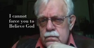I cannot force you to believe in God